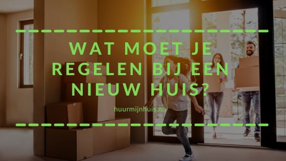 Wat moet je regelen bij een nieuw huis?