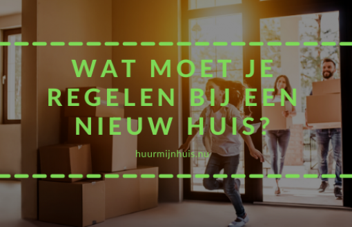 Wat moet je regelen bij een nieuw huis?